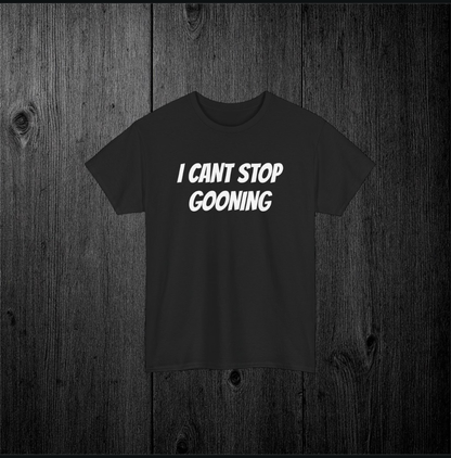 “I Can’t stop gooning” Black Tee